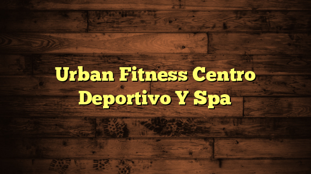 Urban Fitness Centro Deportivo Y Spa