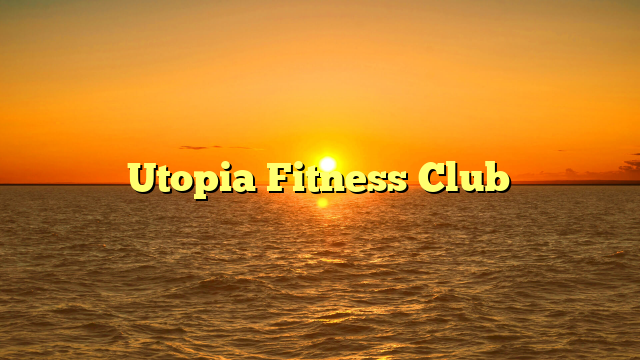 Utopia Fitness Club