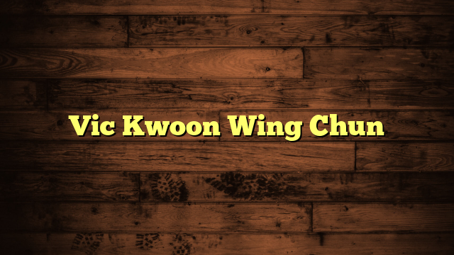 Vic Kwoon Wing Chun