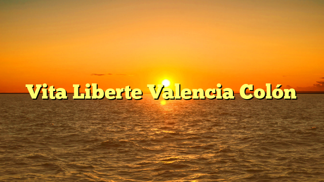 Vita Liberte Valencia Colón