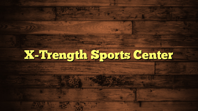 X-Trength Sports Center