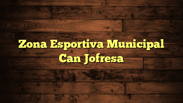 Zona Esportiva Municipal Can Jofresa