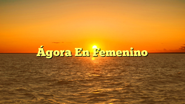 Ágora En Femenino